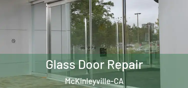  Glass Door Repair McKinleyville-CA