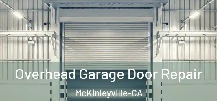  Overhead Garage Door Repair McKinleyville-CA